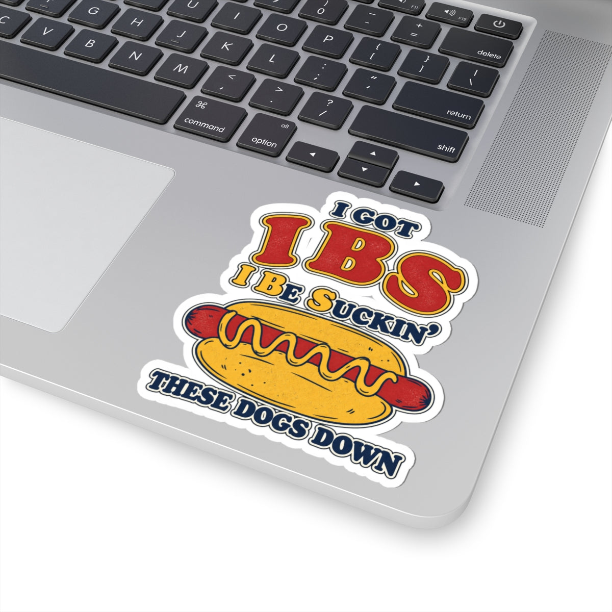 I Got IBS I Be Suckin’ These Dogs Down Funny Hot Dog Sticker