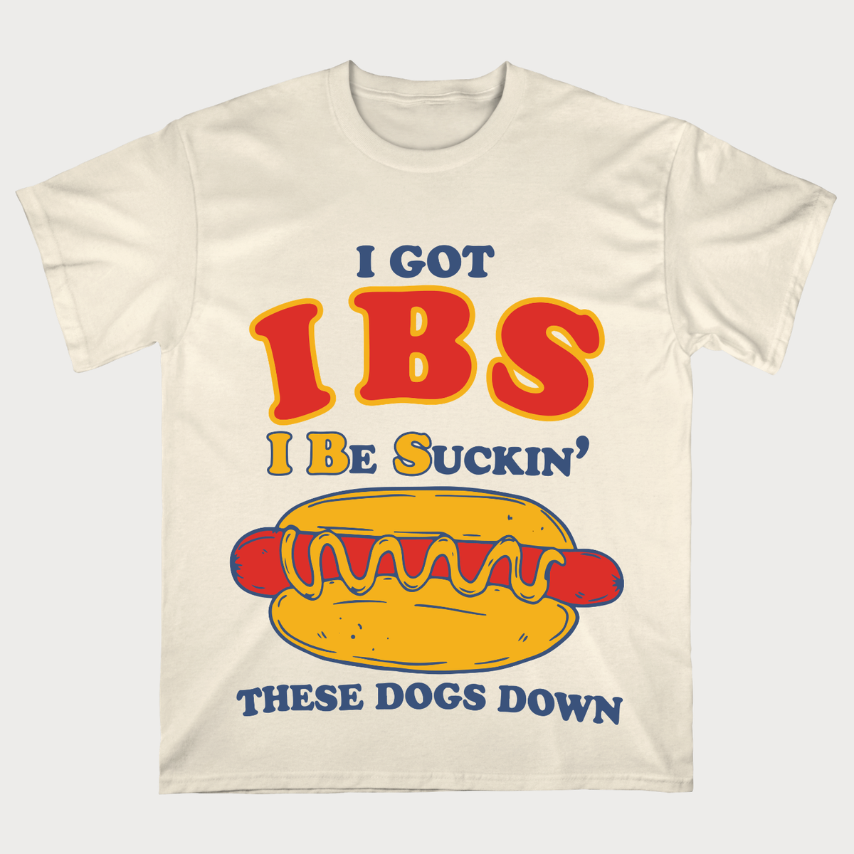 I Got IBS I Be Suckin’ These Dogs Down Funny Hot Dog T-Shirt