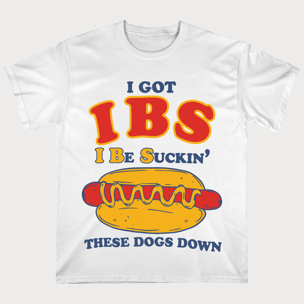 I Got IBS I Be Suckin’ These Dogs Down Funny Hot Dog T-Shirt
