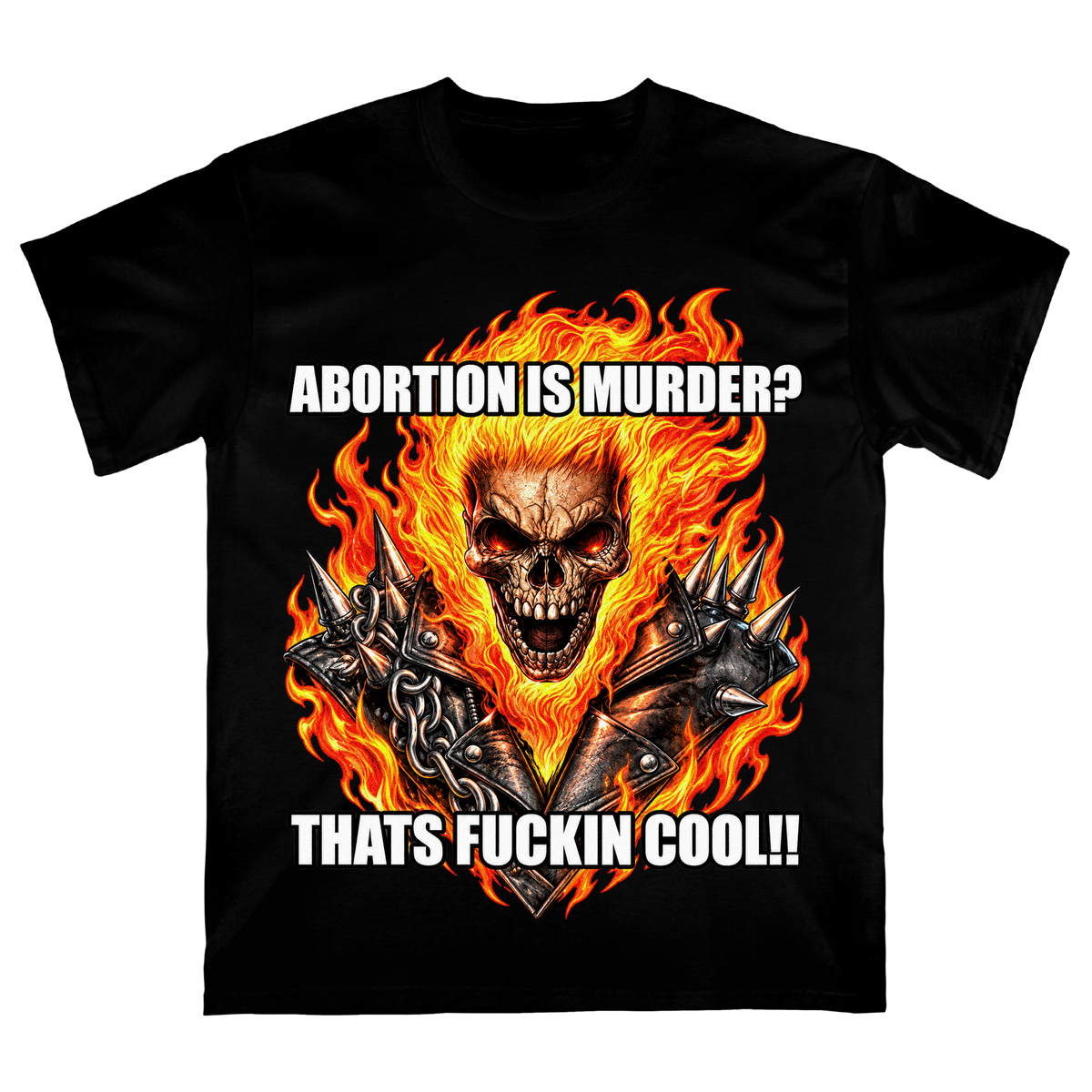 Flaming Skull "Abortion Is Murder? That's Fuckin' Cool!! T-Shirt