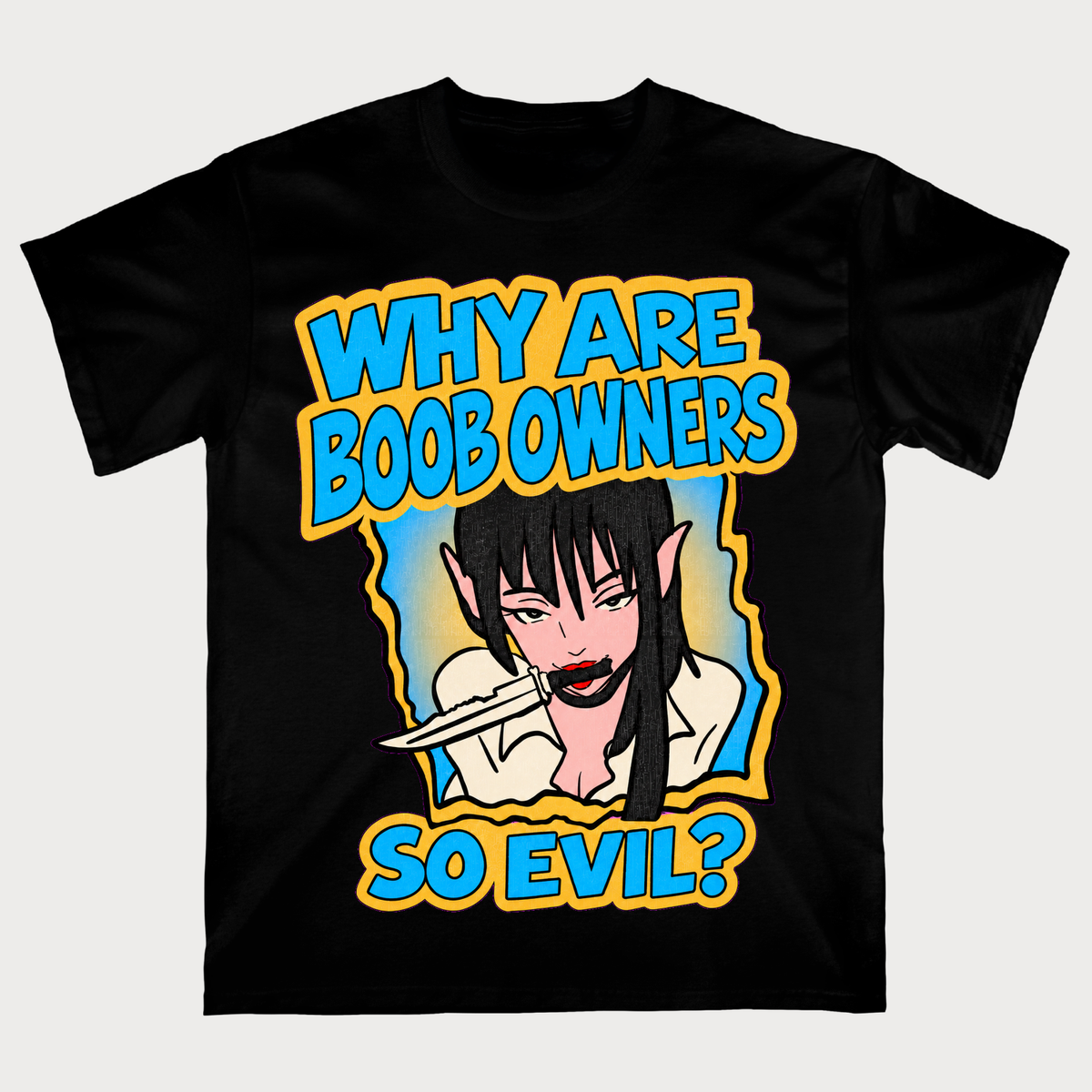 Why Are Boob Owners So Evil T-Shirt