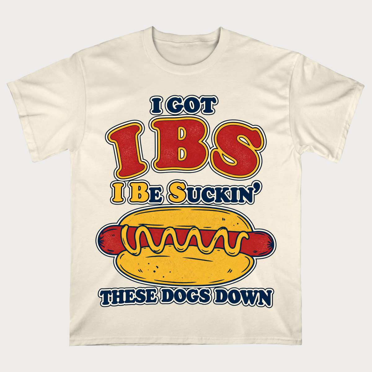 I Got IBS I Be Suckin' These Dogs Down T-Shirt