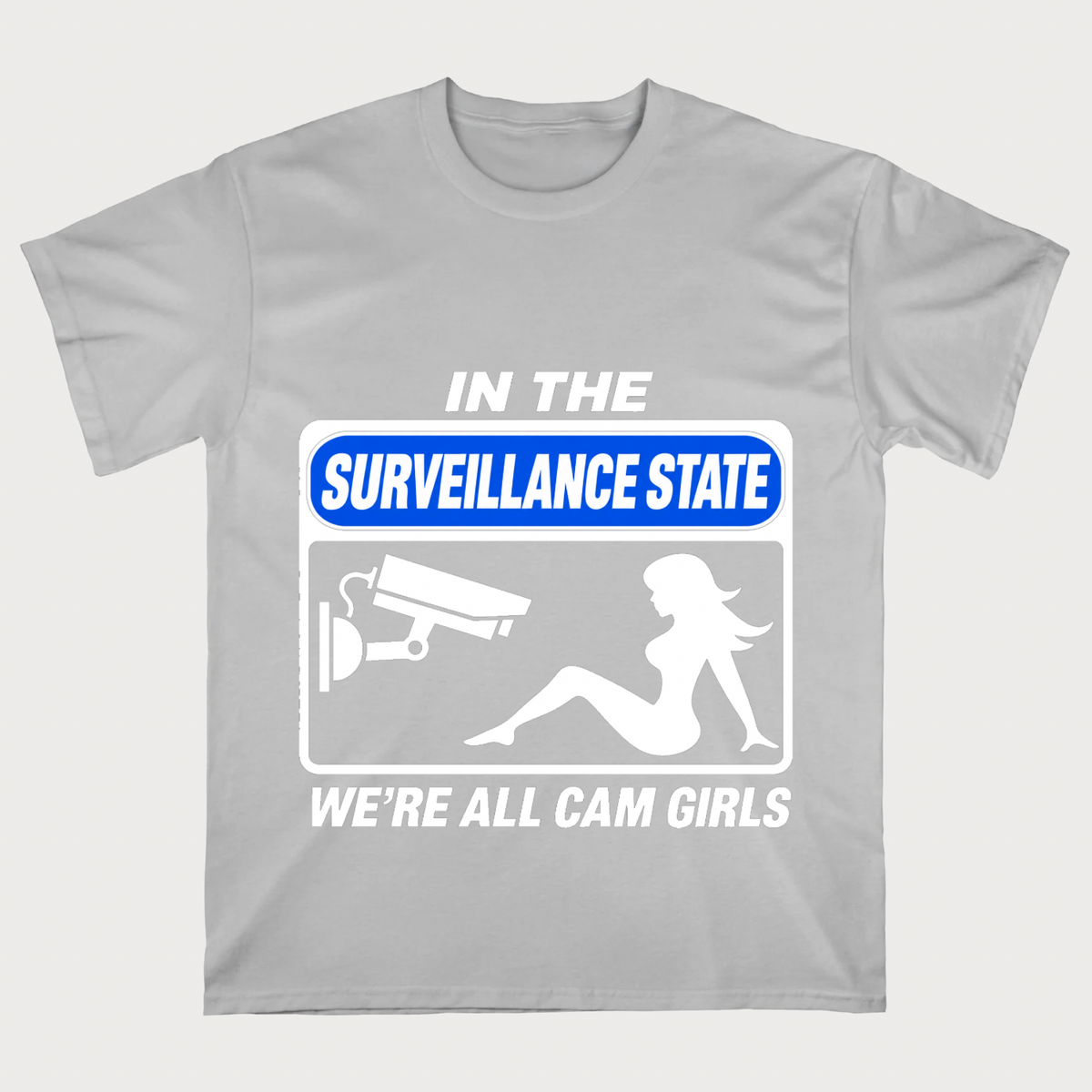 In The Surveillance State, We're All Cam Girls T-Shirt
