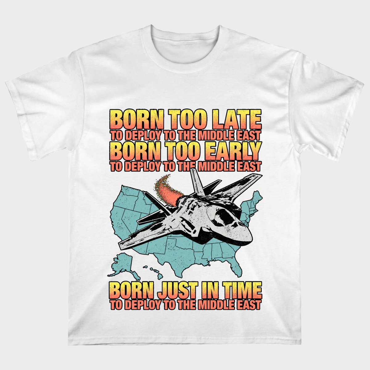 Born Too Early To Deploy To The Middle East T-shirt