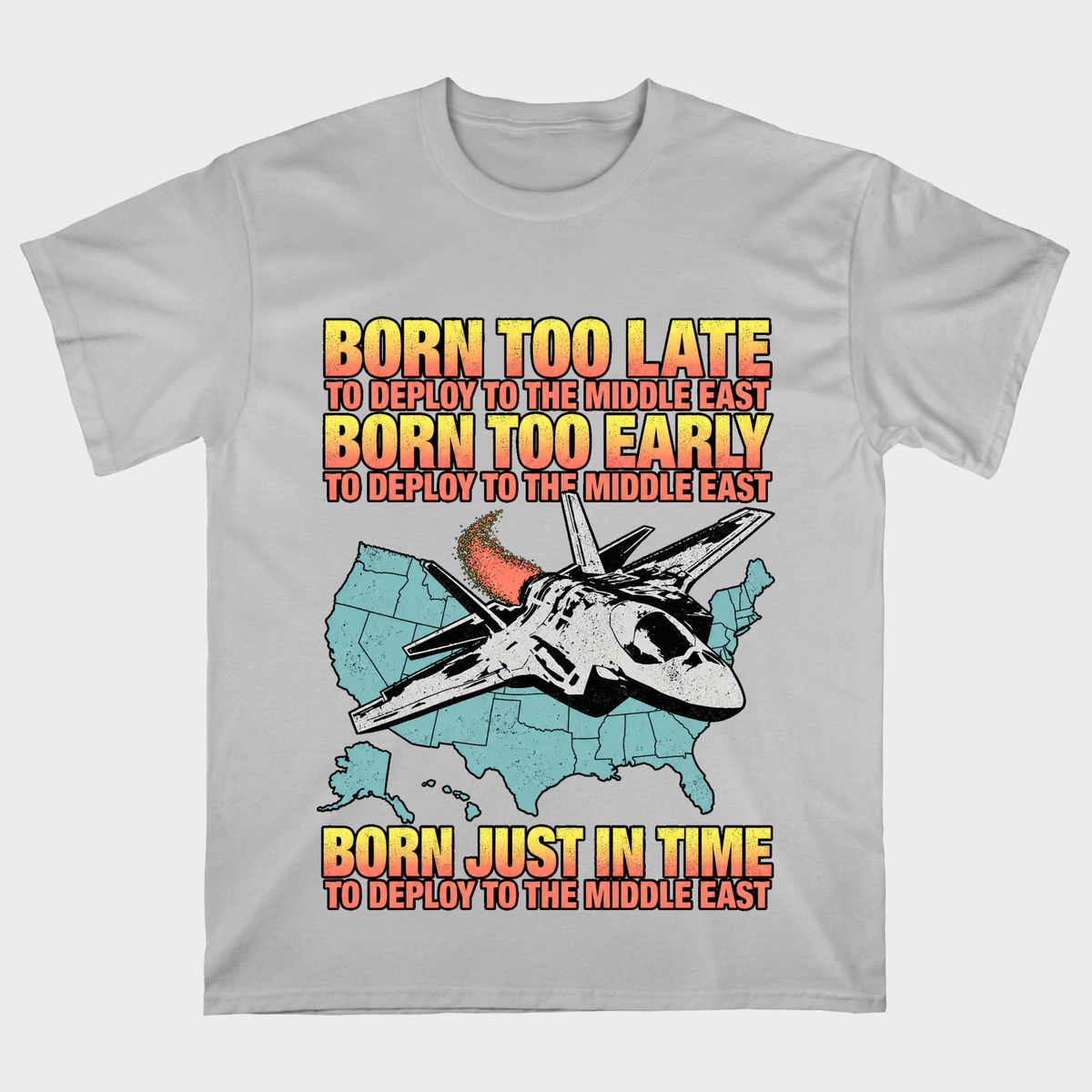 Born Too Early To Deploy To The Middle East T-shirt