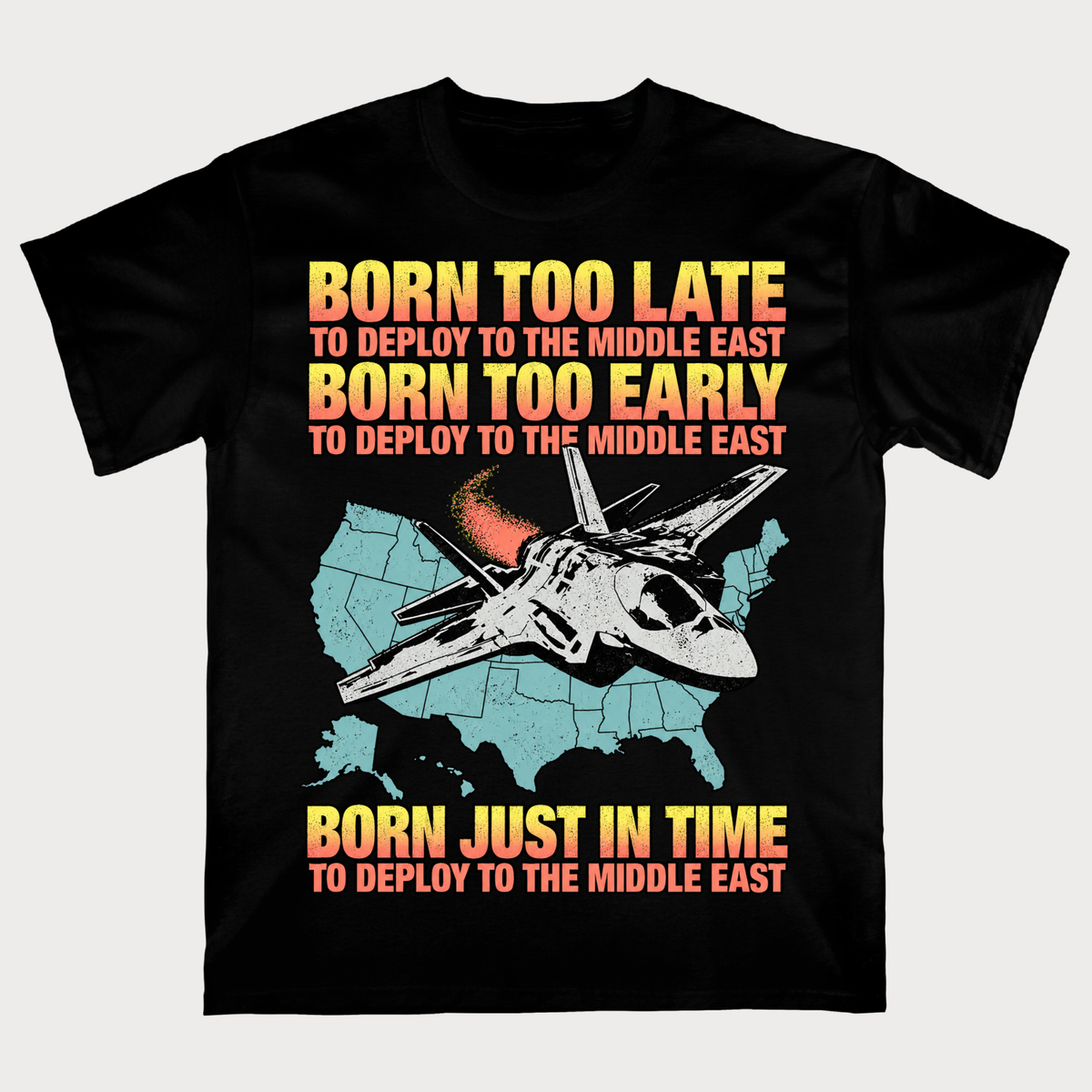 Born Too Early To Deploy To The Middle East T-shirt