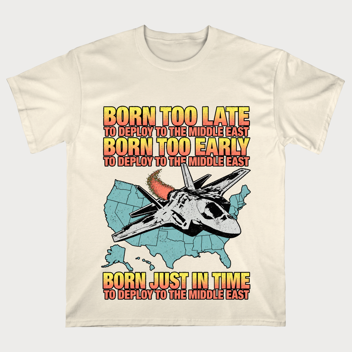Born Too Early To Deploy To The Middle East T-shirt