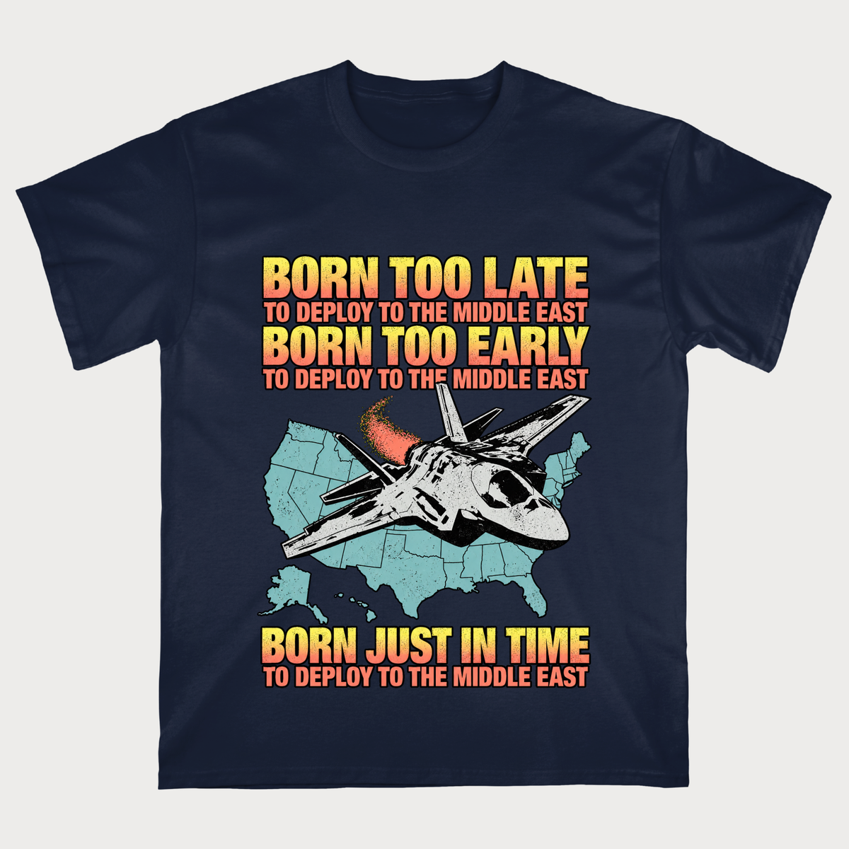 Born Too Early To Deploy To The Middle East T-shirt