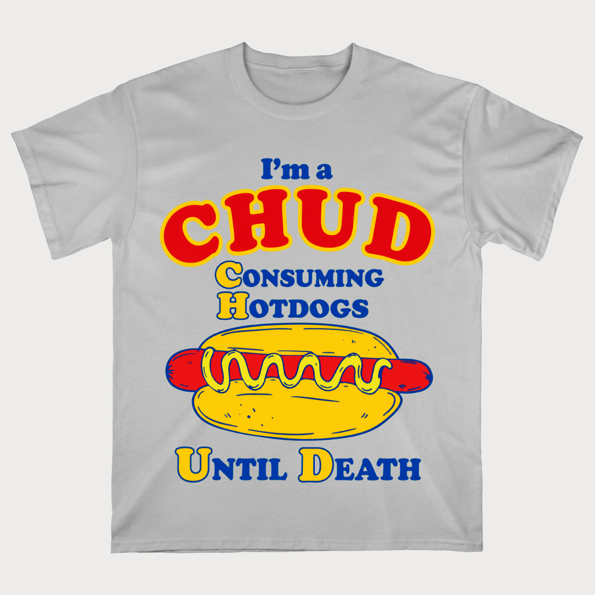 I’m a Chud Consuming Hotdogs Until Death T‑Shirt