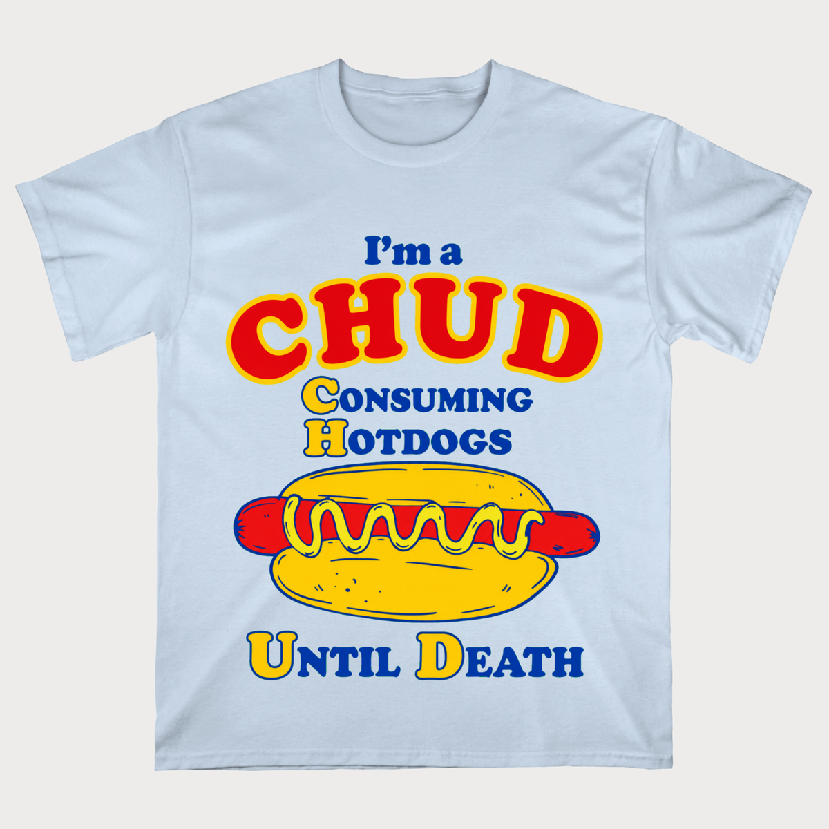 I’m a Chud Consuming Hotdogs Until Death T‑Shirt