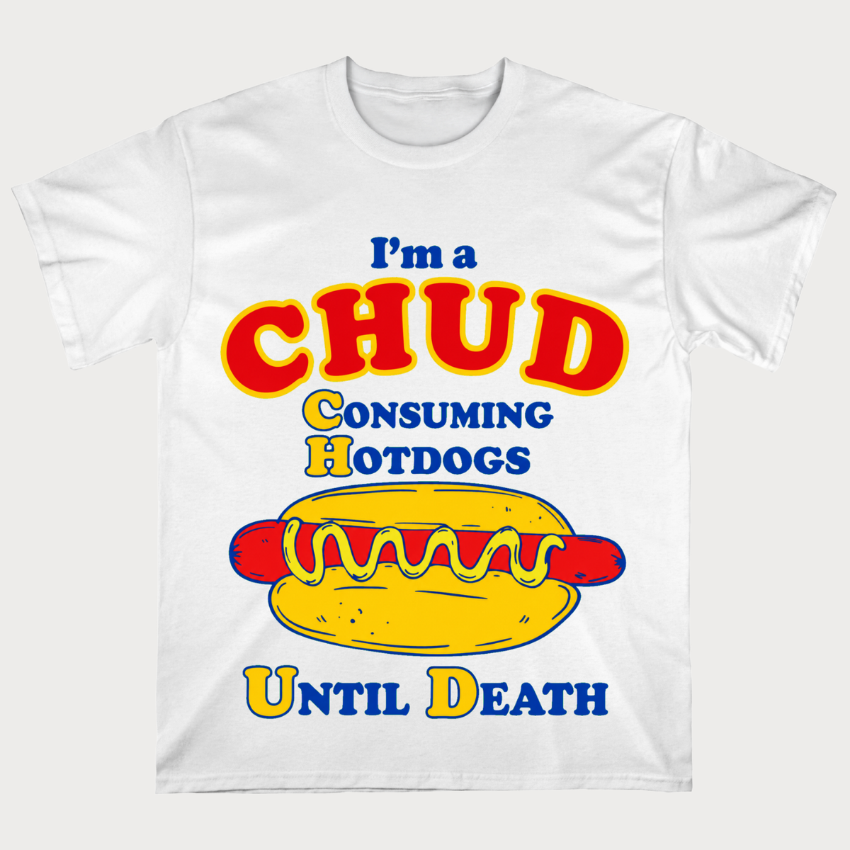 I’m a Chud Consuming Hotdogs Until Death T‑Shirt