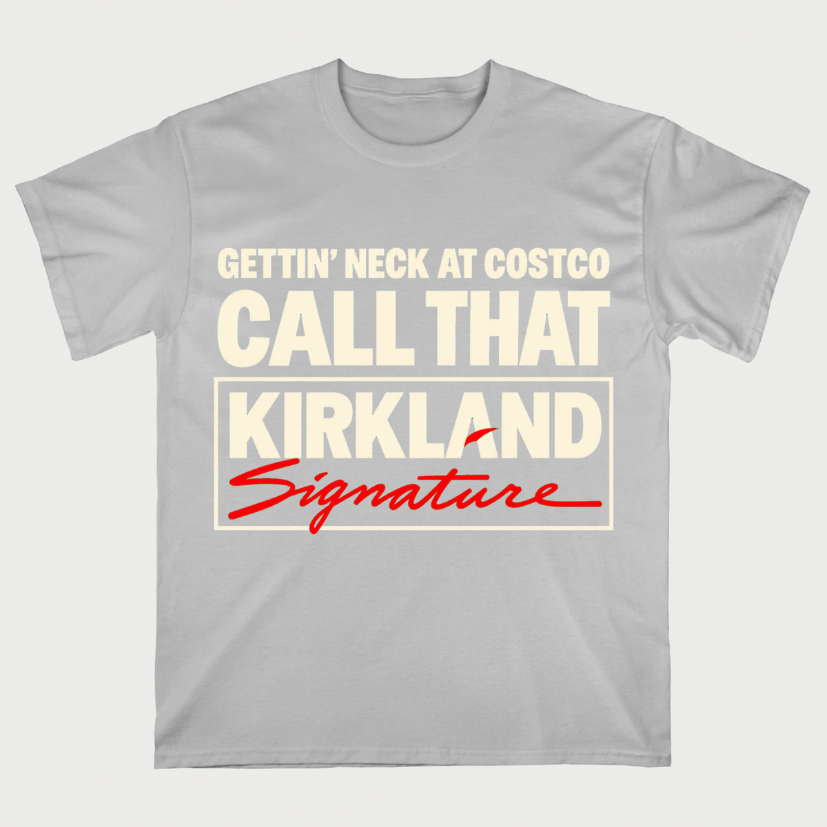 Gettin' Neck At Costco Call That Kirkland T-shirt