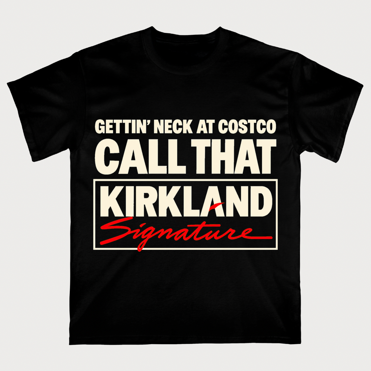 Gettin' Neck At Costco Call That Kirkland T-shirt