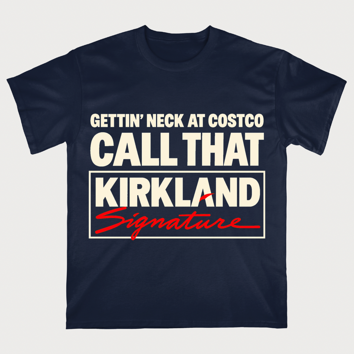 Gettin' Neck At Costco Call That Kirkland T-shirt