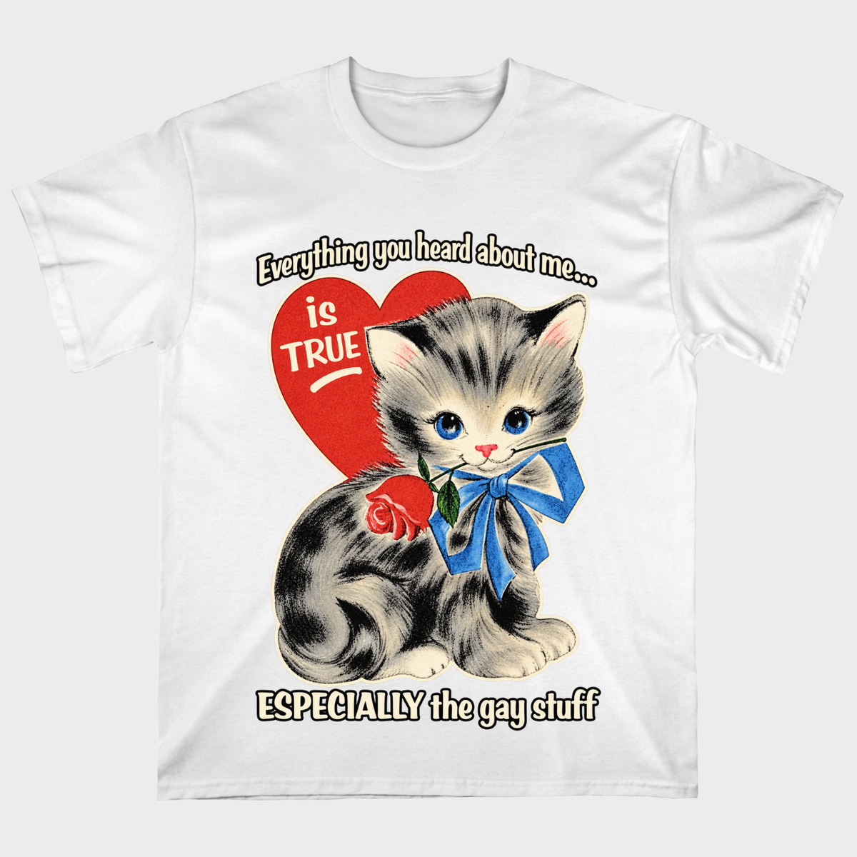 Everything You Heard About Me Is True Especially The Gay Stuff T-Shirt