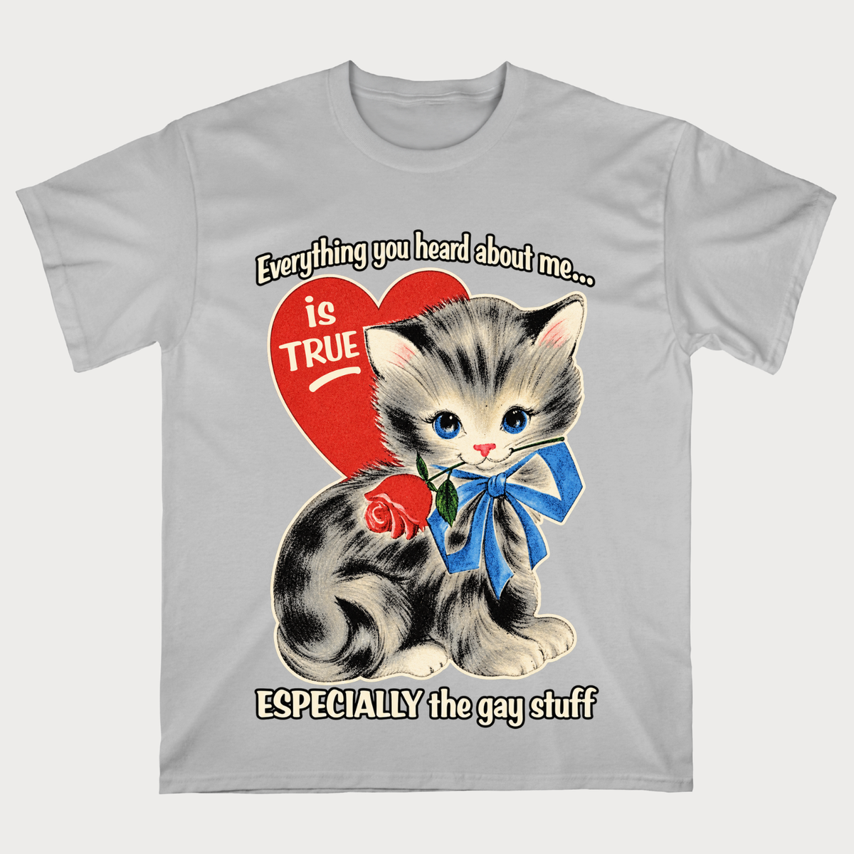 Everything You Heard About Me Is True Especially The Gay Stuff T-Shirt