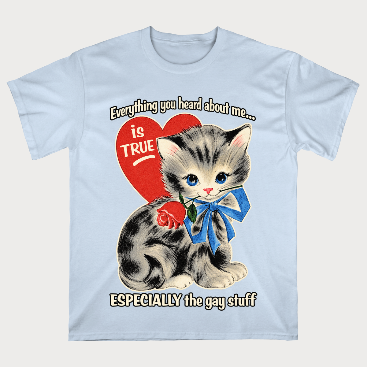 Everything You Heard About Me Is True Especially The Gay Stuff T-Shirt