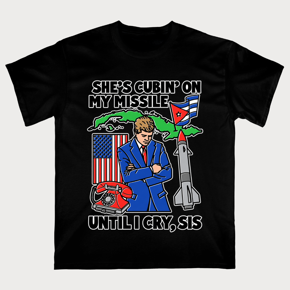 She's Cubin On My Missile Until I Cry, Sis T‑Shirt