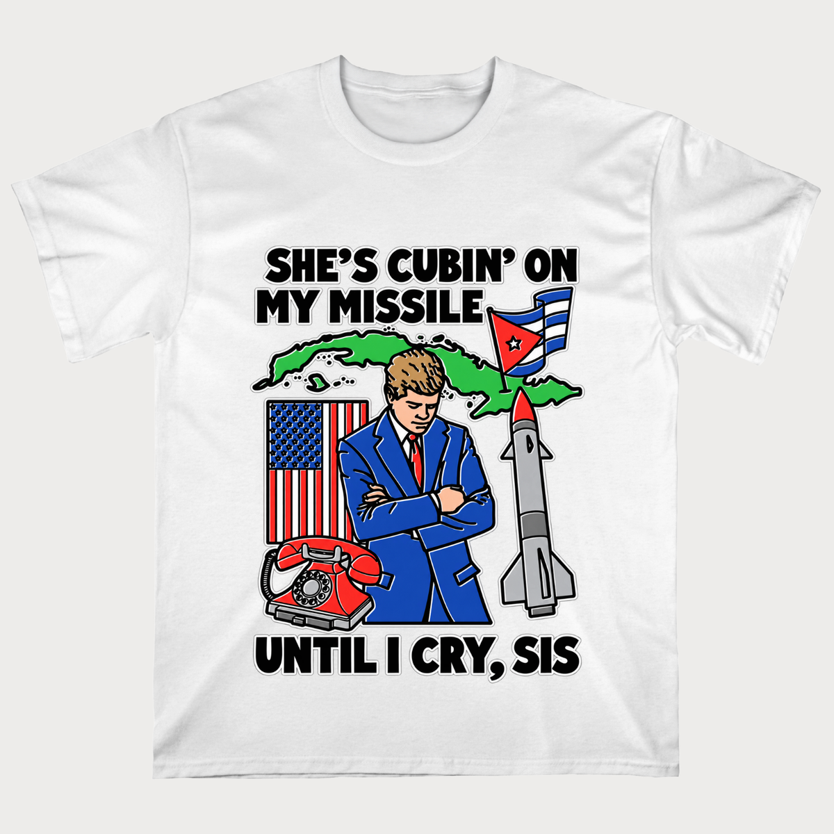 She's Cubin On My Missile Until I Cry, Sis T‑Shirt