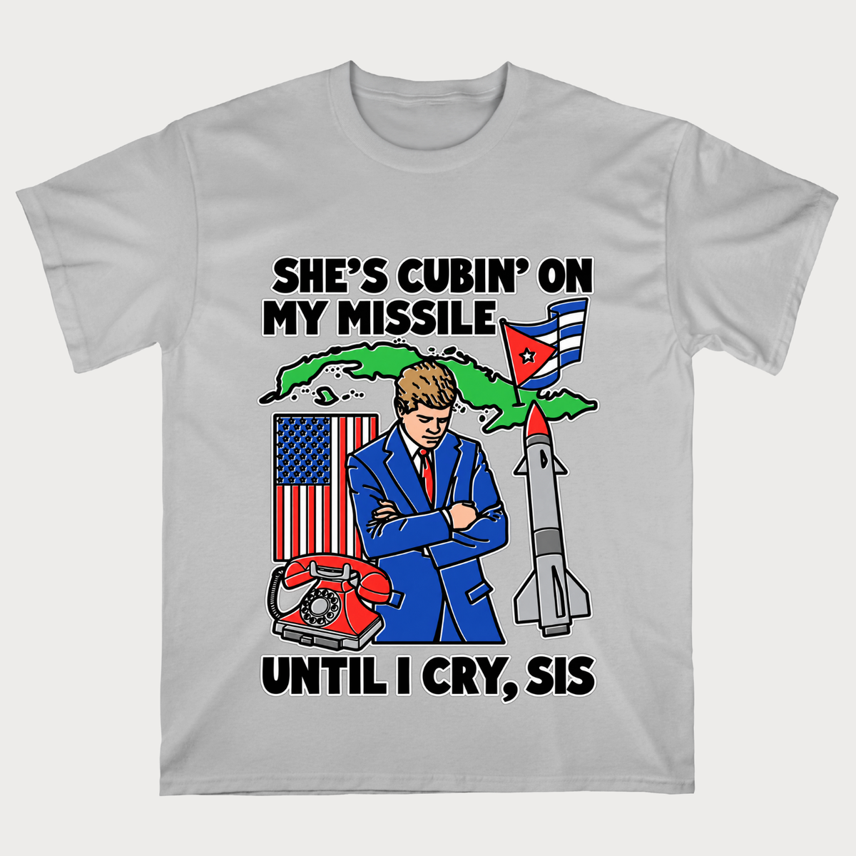 She's Cubin On My Missile Until I Cry, Sis T‑Shirt