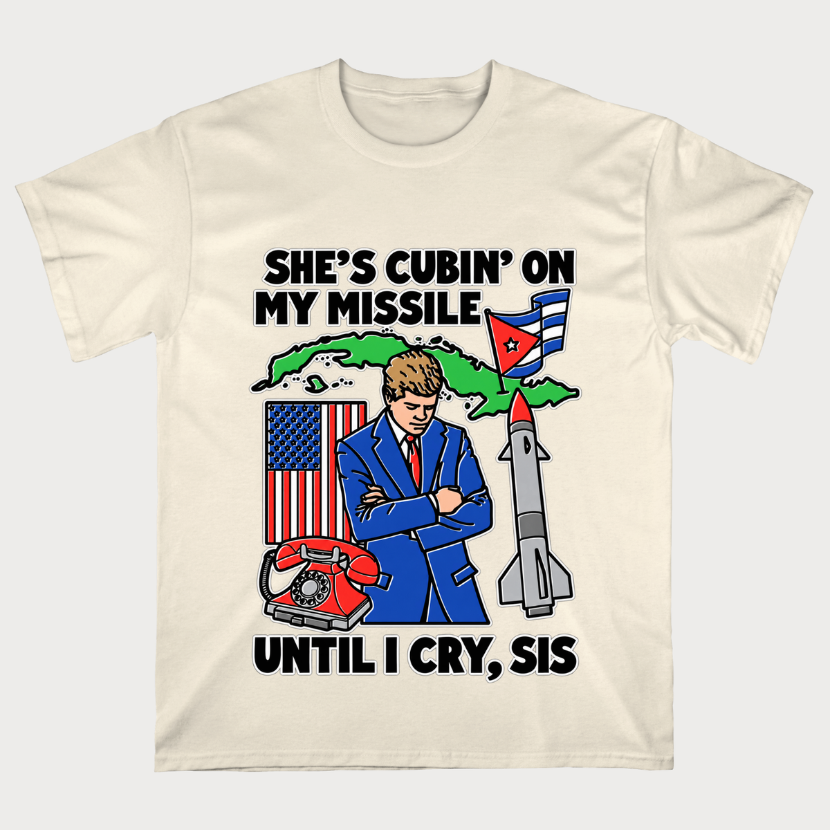 She's Cubin On My Missile Until I Cry, Sis T‑Shirt