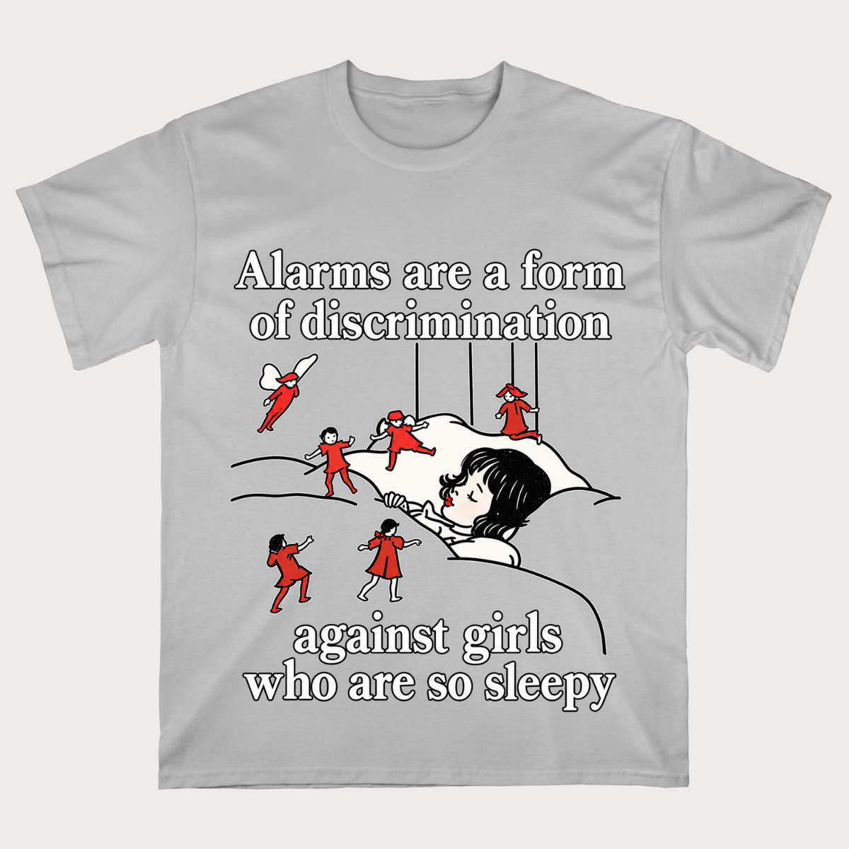 Alarms Are A Form Of Discrimination Against Girls Who Are So Sleepy T-shirt