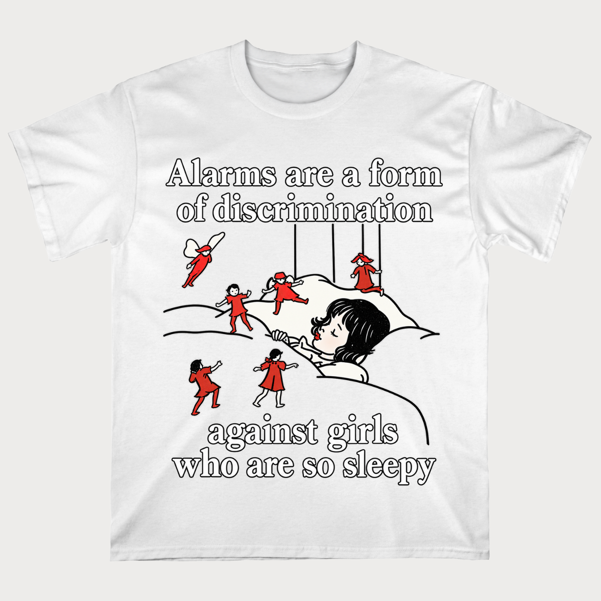 Alarms Are A Form Of Discrimination Against Girls Who Are So Sleepy T-shirt
