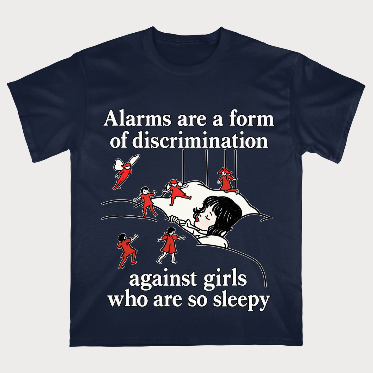 Alarms Are A Form Of Discrimination Against Girls Who Are So Sleepy T-shirt