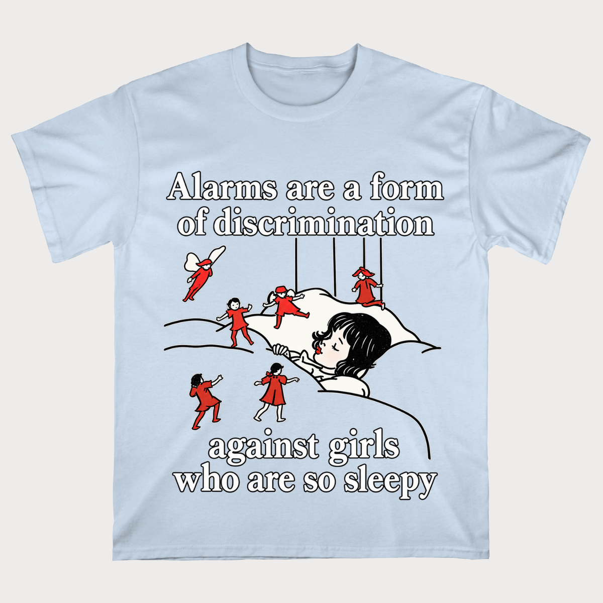 Alarms Are A Form Of Discrimination Against Girls Who Are So Sleepy T-shirt