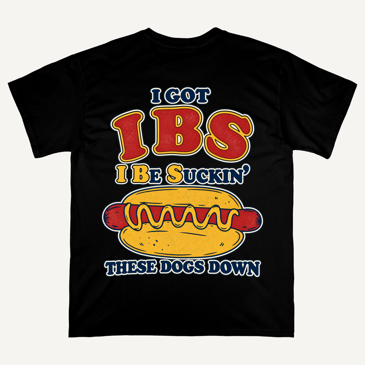IBS I Be Suckin' These Dogs Down Hot Dog T-shirt (Backprints)