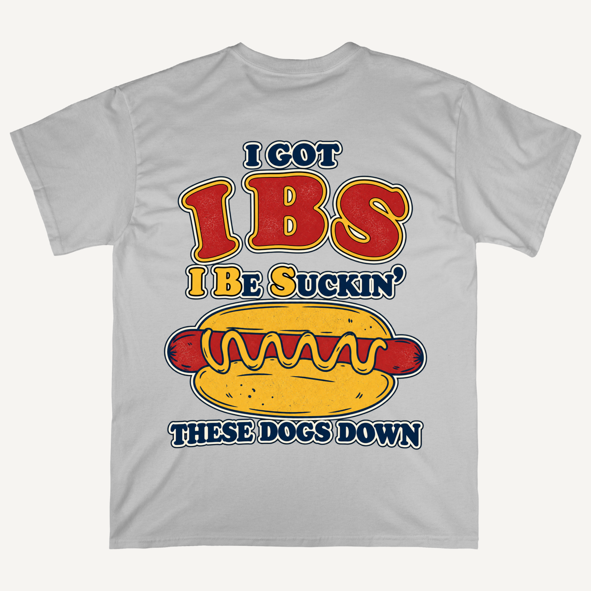 IBS I Be Suckin' These Dogs Down Hot Dog T-shirt (Backprints)