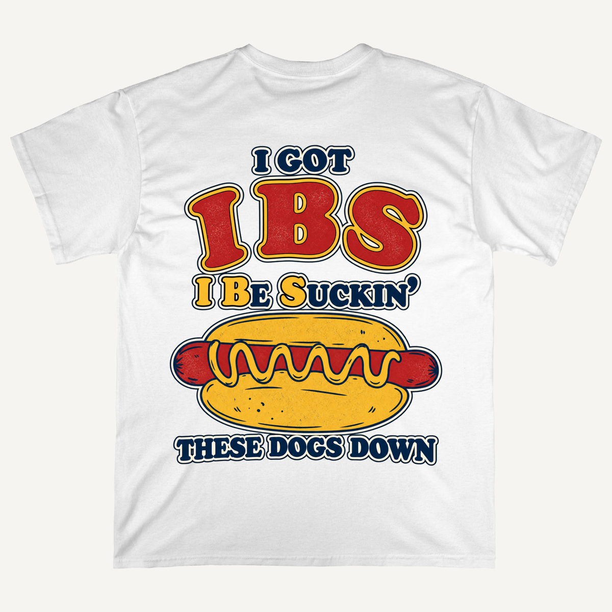 IBS I Be Suckin' These Dogs Down Hot Dog T-shirt (Backprints)
