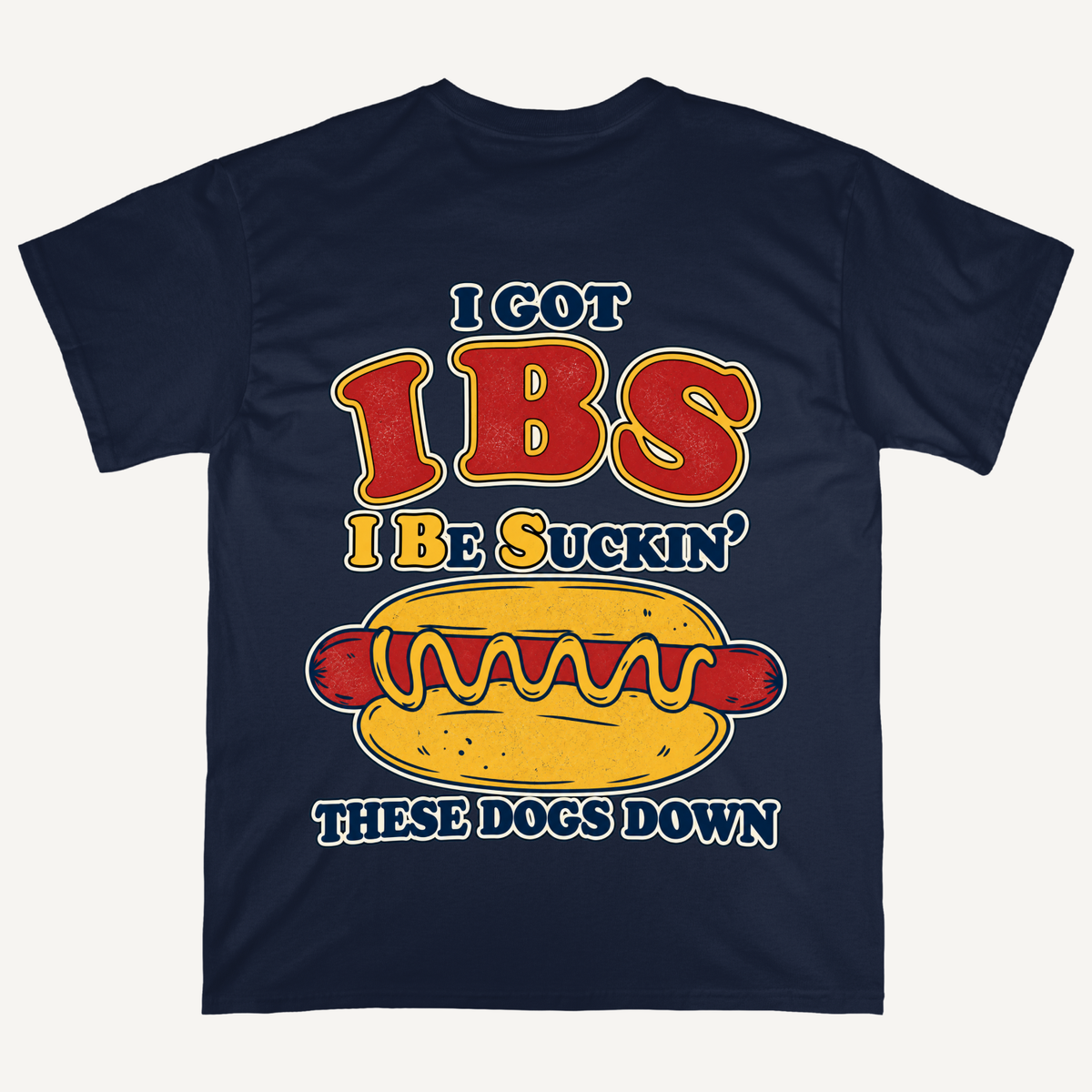 IBS I Be Suckin' These Dogs Down Hot Dog T-shirt (Backprints)
