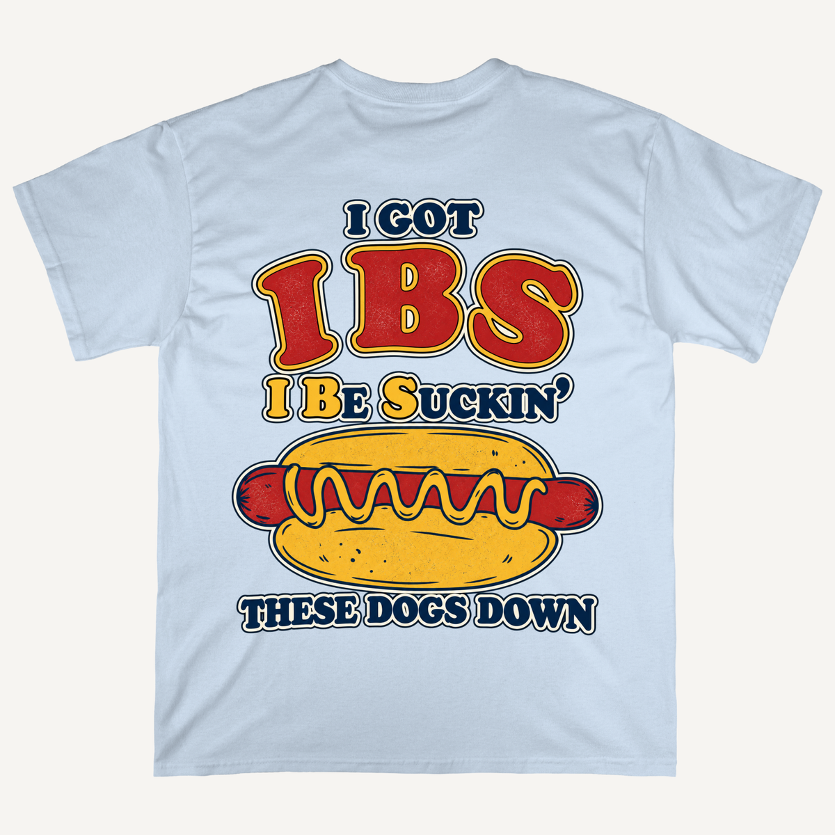 IBS I Be Suckin' These Dogs Down Hot Dog T-shirt (Backprints)