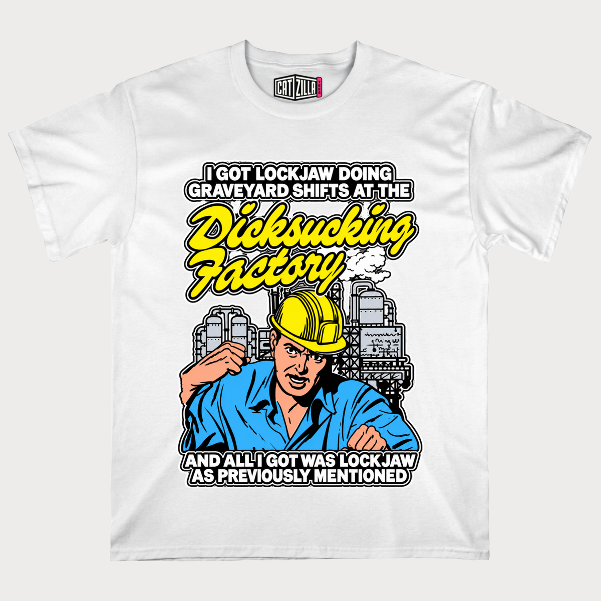 I Got Lockjaw Doing Graveyard Shifts At The Dicksucking Factory T-Shirt