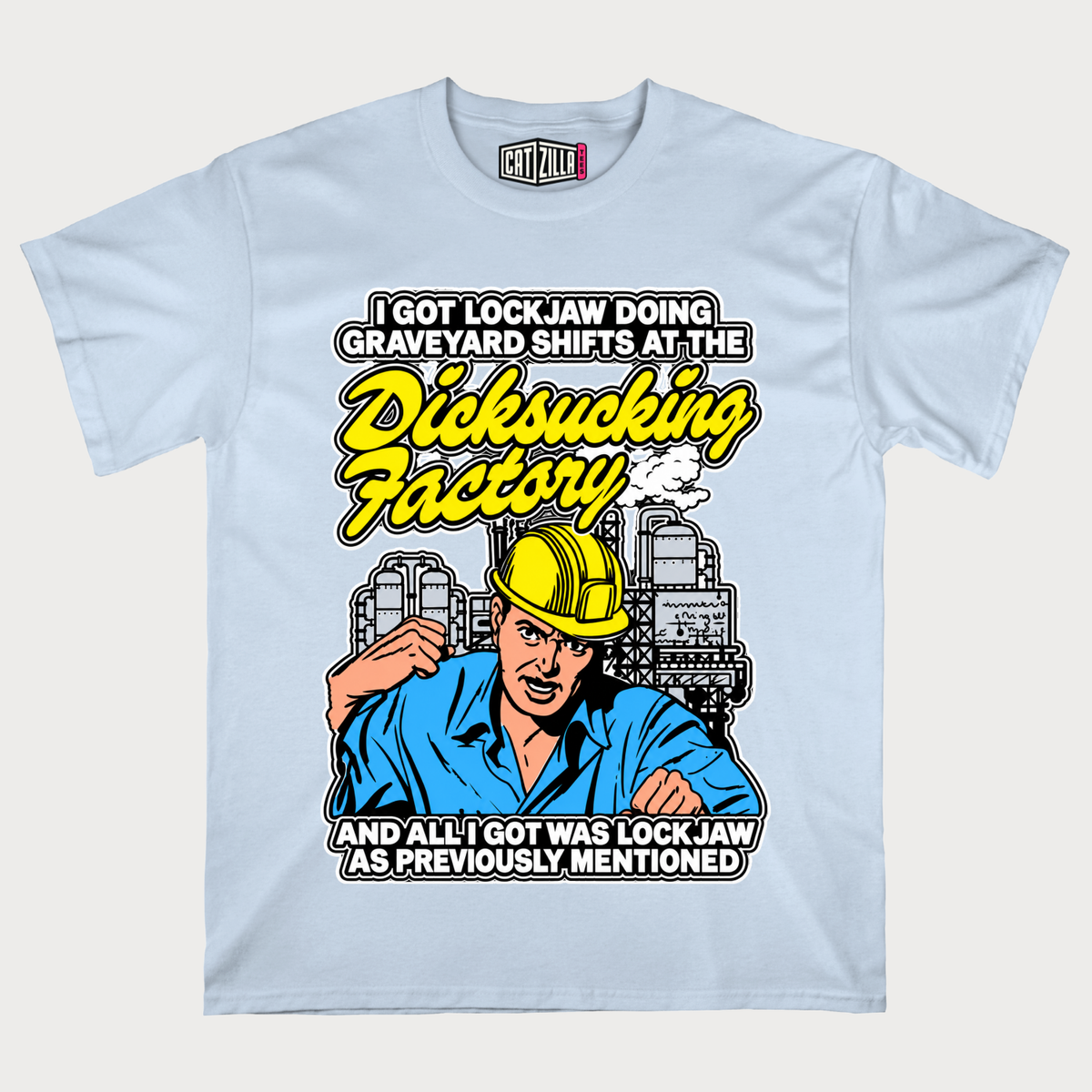 I Got Lockjaw Doing Graveyard Shifts At The Dicksucking Factory T-Shirt