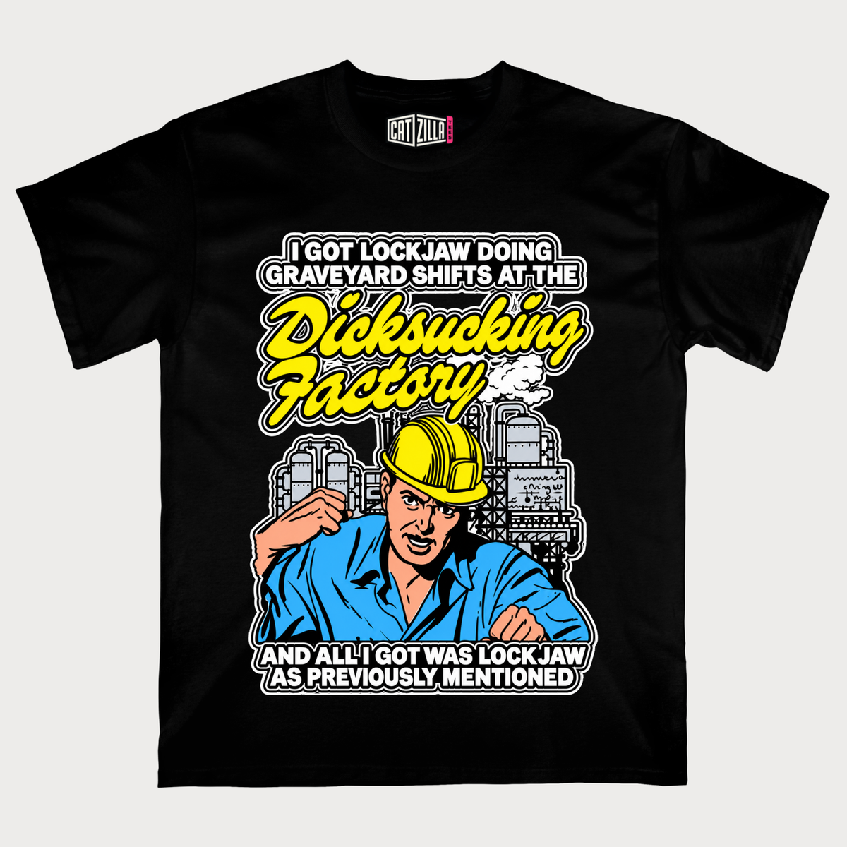 I Got Lockjaw Doing Graveyard Shifts At The Dicksucking Factory T-Shirt