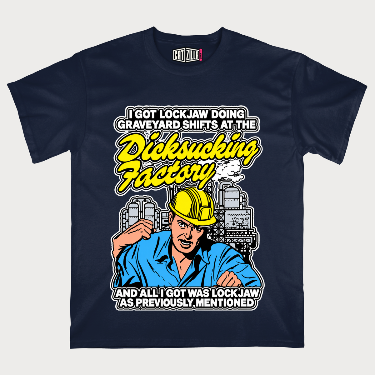 I Got Lockjaw Doing Graveyard Shifts At The Dicksucking Factory T-Shirt