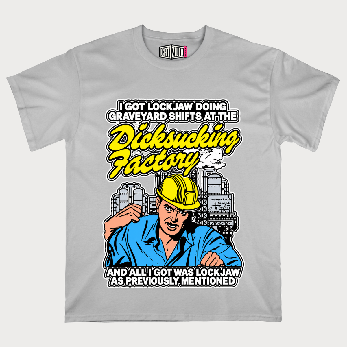 I Got Lockjaw Doing Graveyard Shifts At The Dicksucking Factory T-Shirt