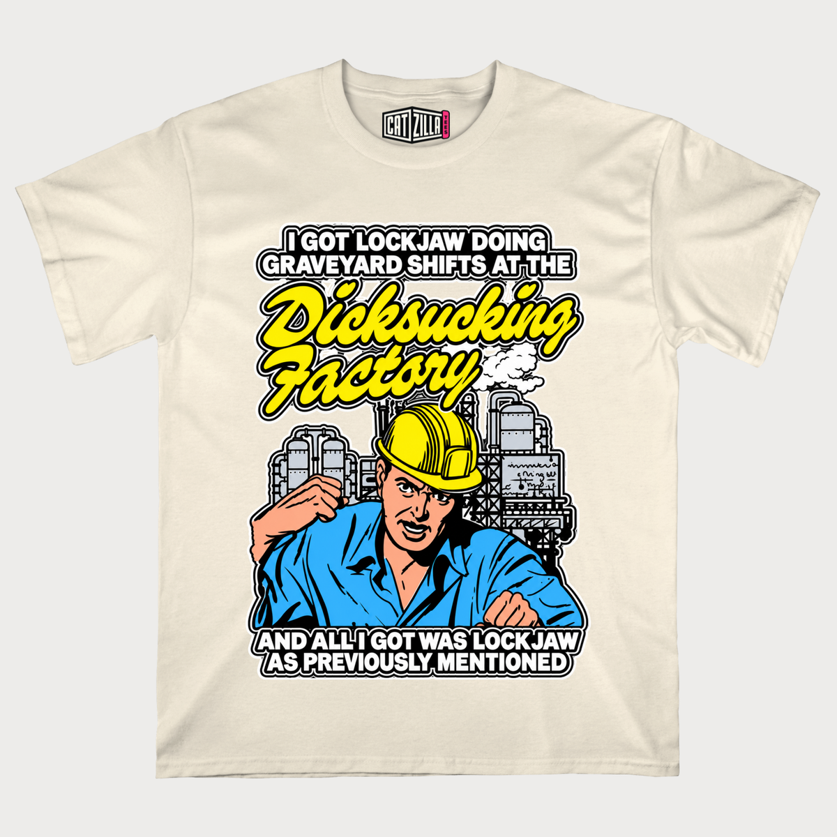 I Got Lockjaw Doing Graveyard Shifts At The Dicksucking Factory T-Shirt