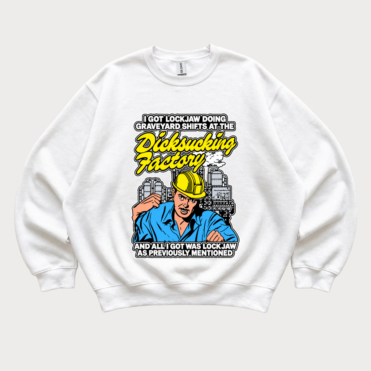 I Got Lockjaw Doing Graveyard Shifts at the Dicksucking Factory Sweatshirt