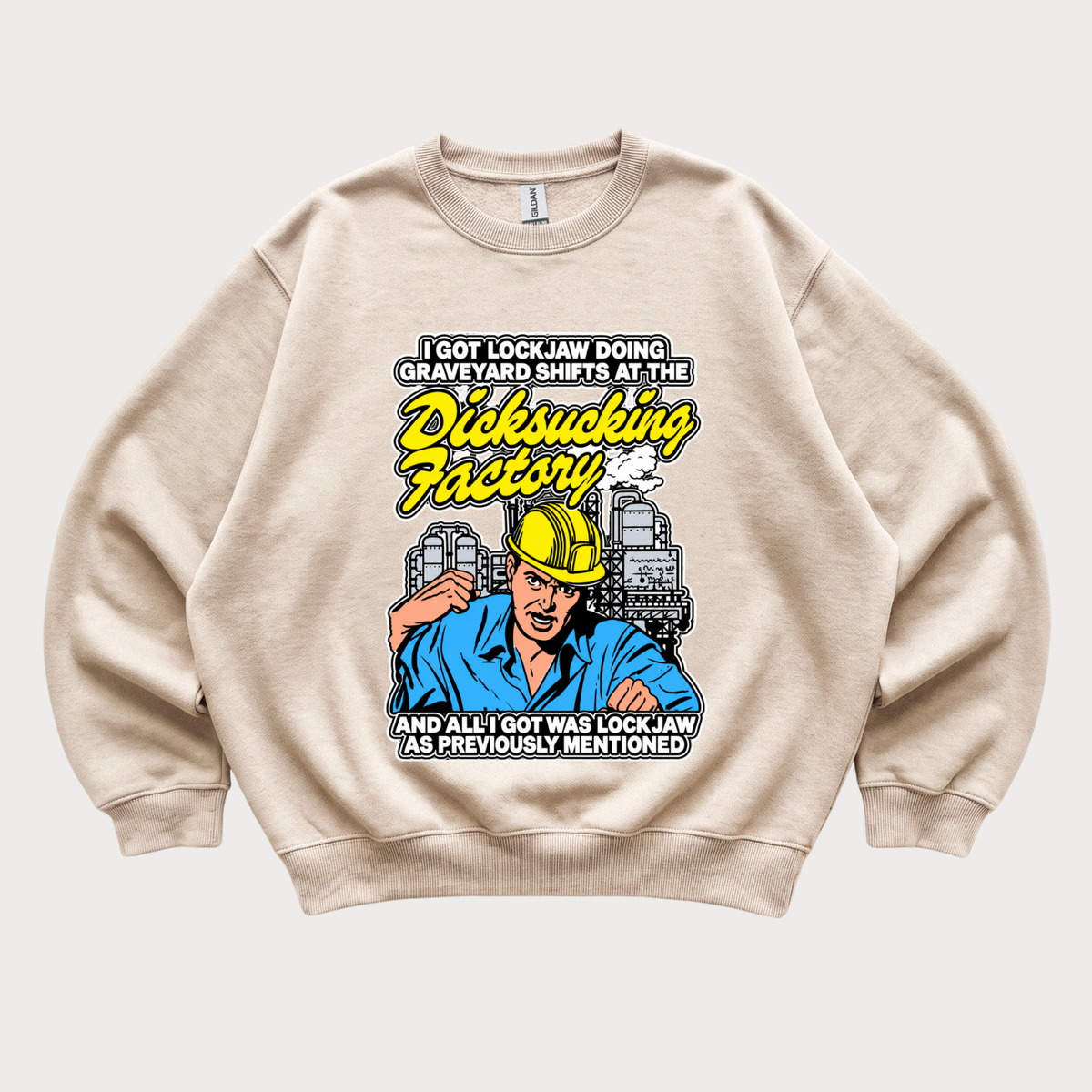 I Got Lockjaw Doing Graveyard Shifts at the Dicksucking Factory Sweatshirt