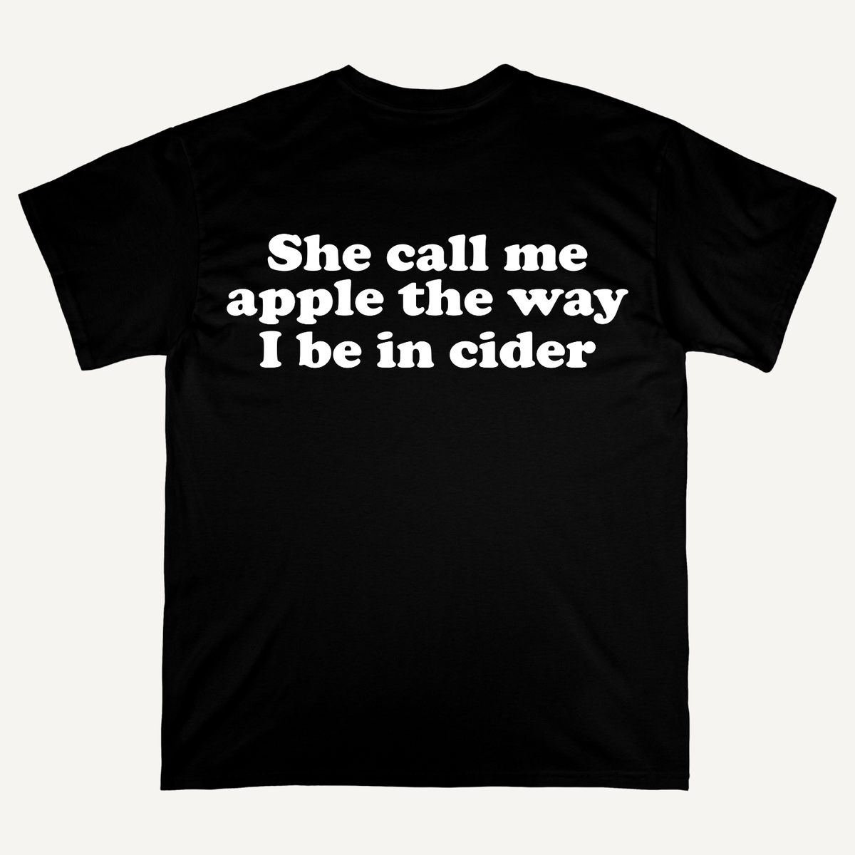 She Call Me Apple The Way I Be In Cider T-Shirt (Backprint)