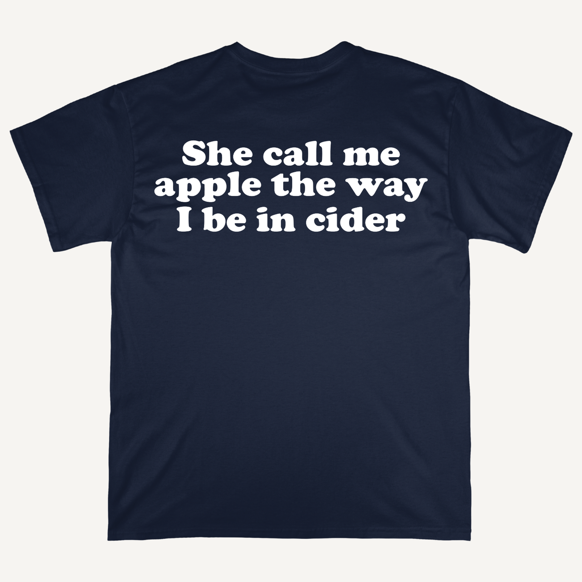 She Call Me Apple The Way I Be In Cider T-Shirt (Backprint)