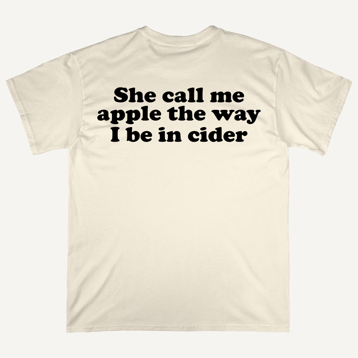 She Call Me Apple The Way I Be In Cider T-Shirt (Backprint)