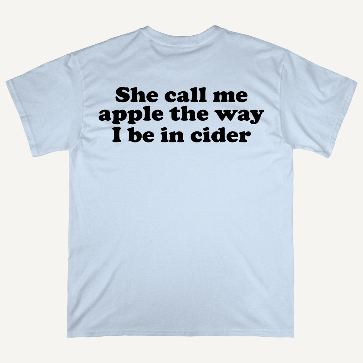 She Call Me Apple The Way I Be In Cider T-Shirt (Backprint)