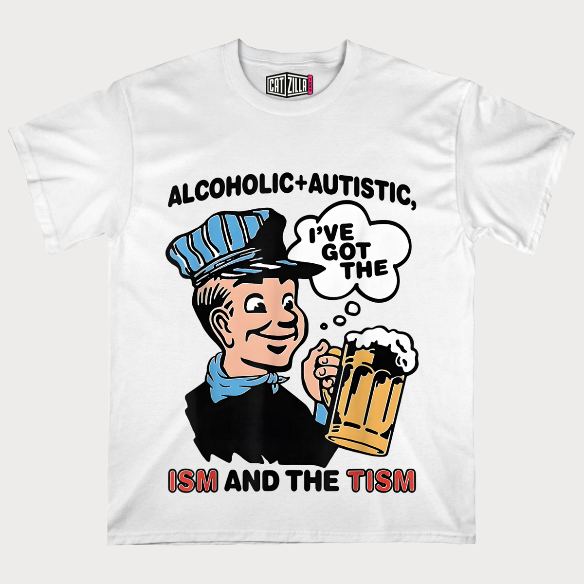 Alcoholic & Autistic I've Got The ISM And The TISM T-shirt