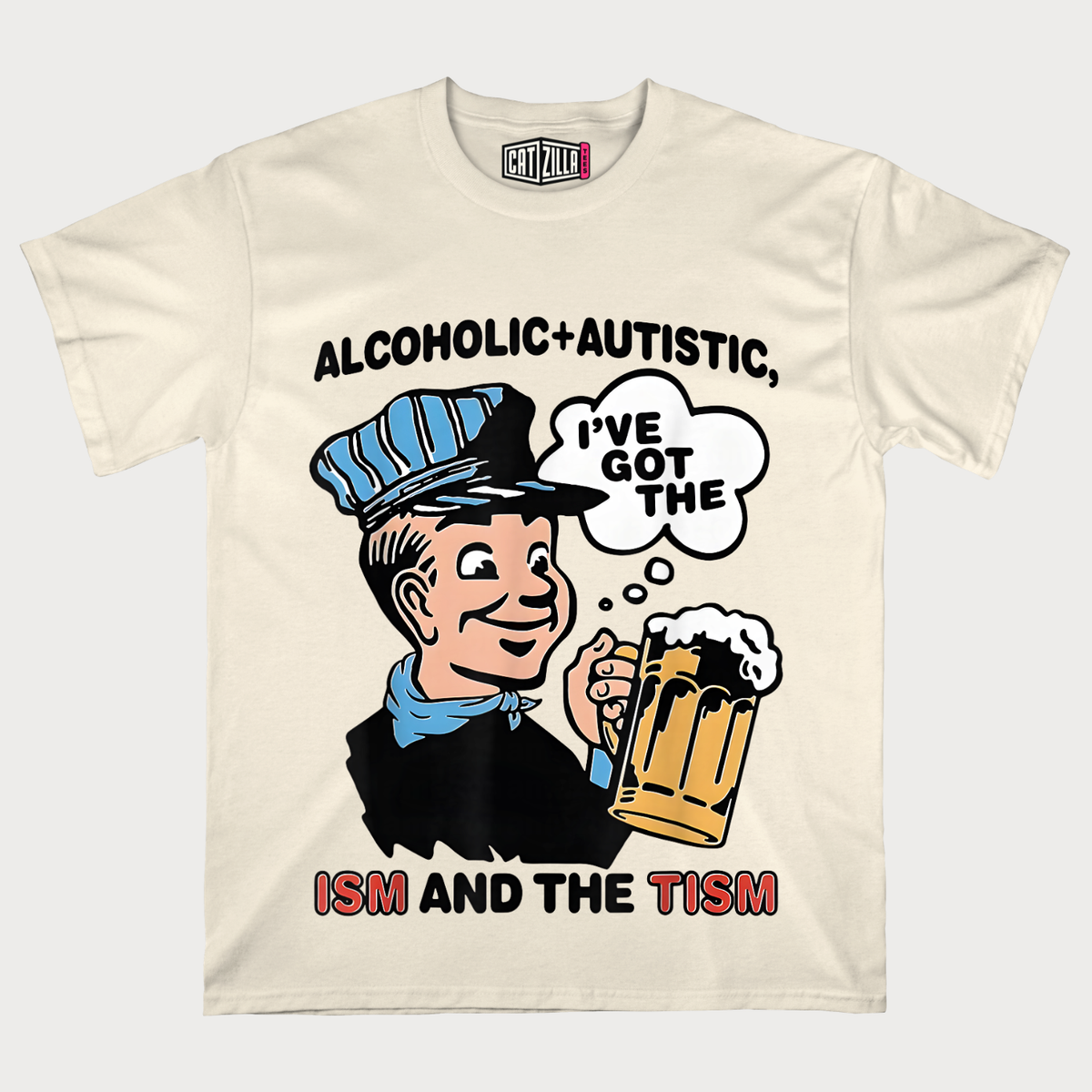 Alcoholic & Autistic I've Got The ISM And The TISM T-shirt