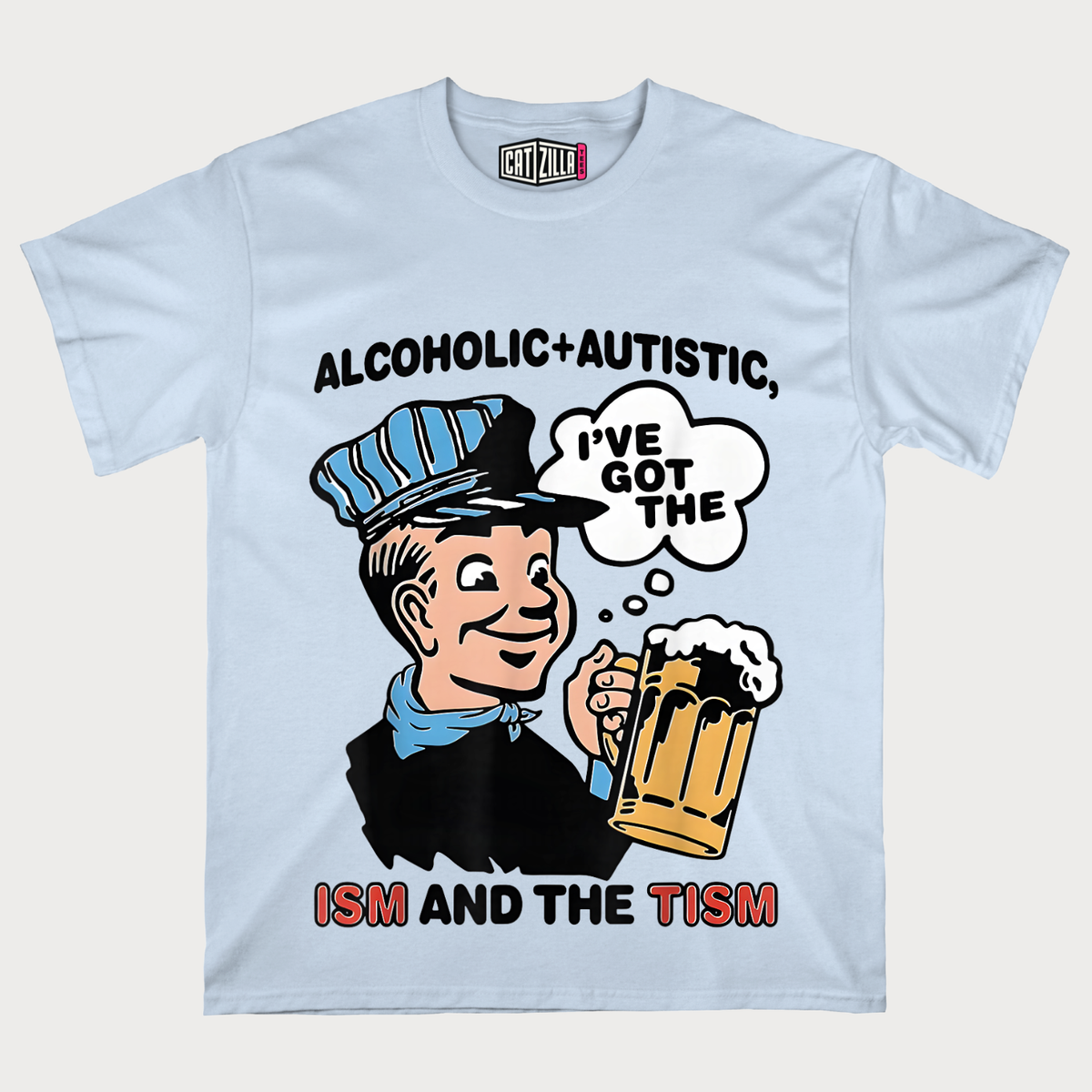 Alcoholic & Autistic I've Got The ISM And The TISM T-shirt