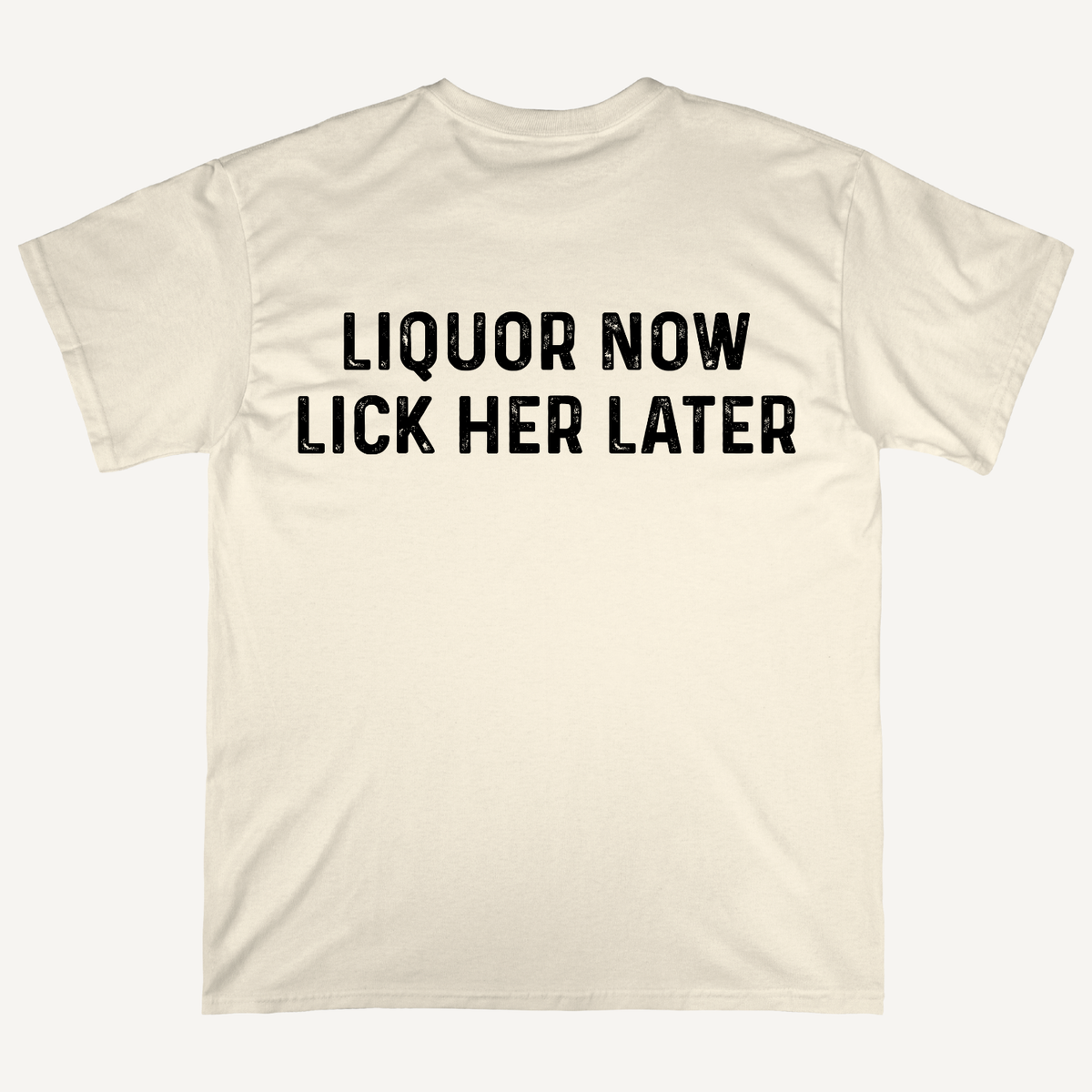 Liquor Now Lick Her Later Funny Graphic T-Shirt
